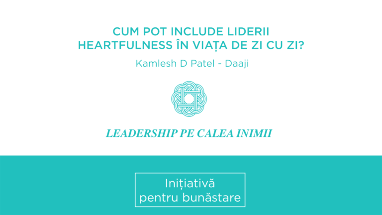 Cum pot include liderii Heartfulness în viața de zi cu zi?