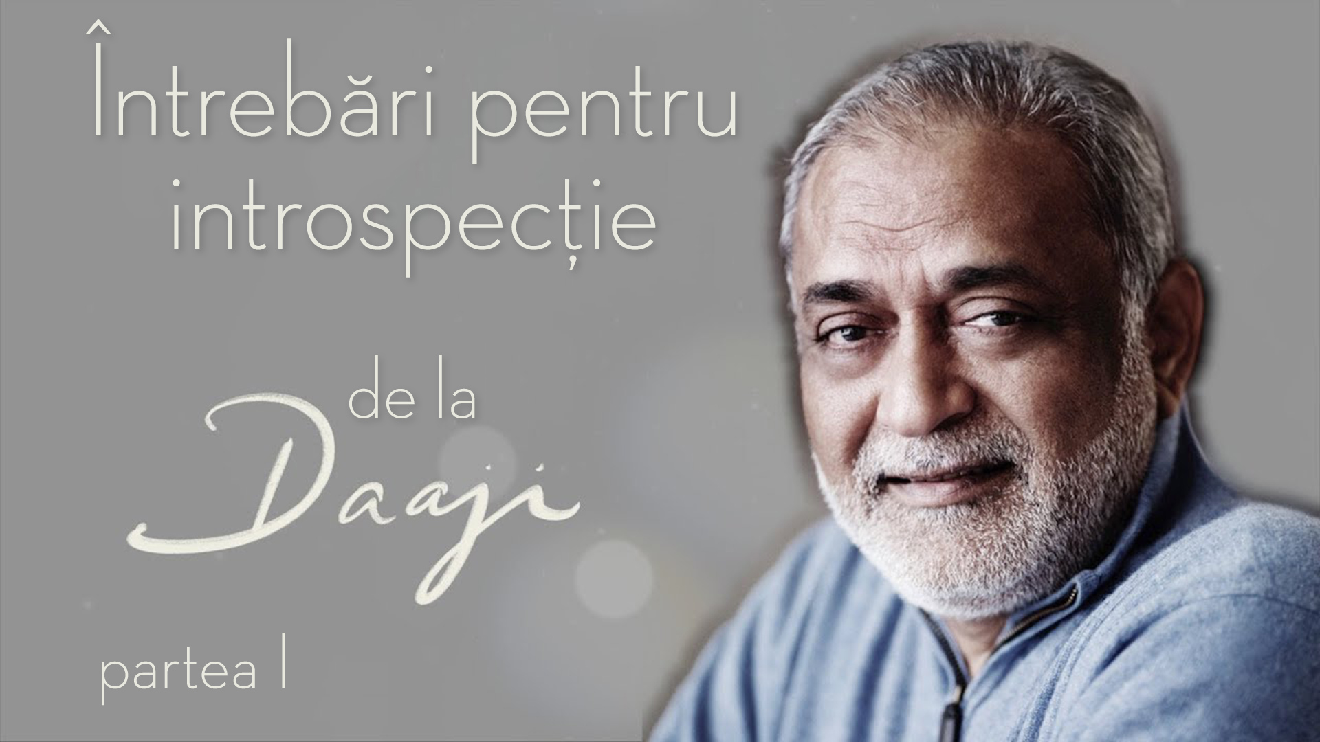 Câteva întrebări provocatoare pentru fiecare căutător spiritual - paradoxuri spirituale - Discuții cu Daaji